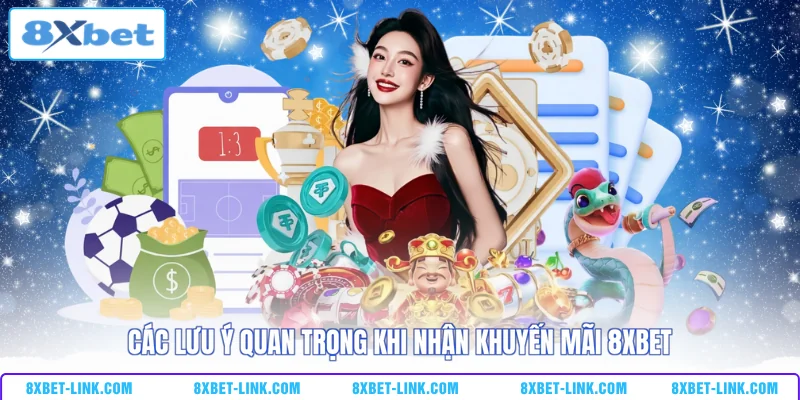 Khuyến mãi 8xbet Các lưu ý quan trọng khi nhận khuyến mãi 8XBET