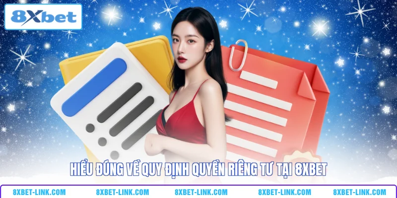 Quyền riêng tư Hiểu đúng về quy định quyền riêng tư tại 8XBET