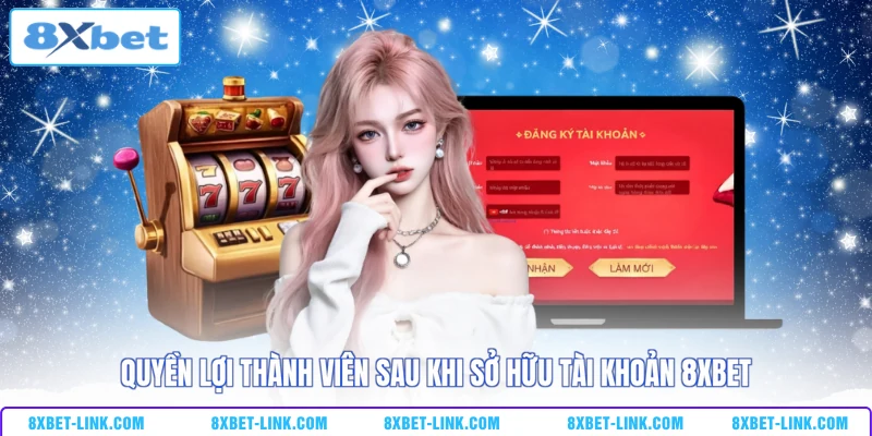 Quyền lợi thành viên sau khi sở hữu tài khoản 8xbet