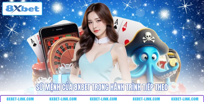 Về Chúng Tôi Sứ mệnh của 8XBET trong hành trình tiếp theo