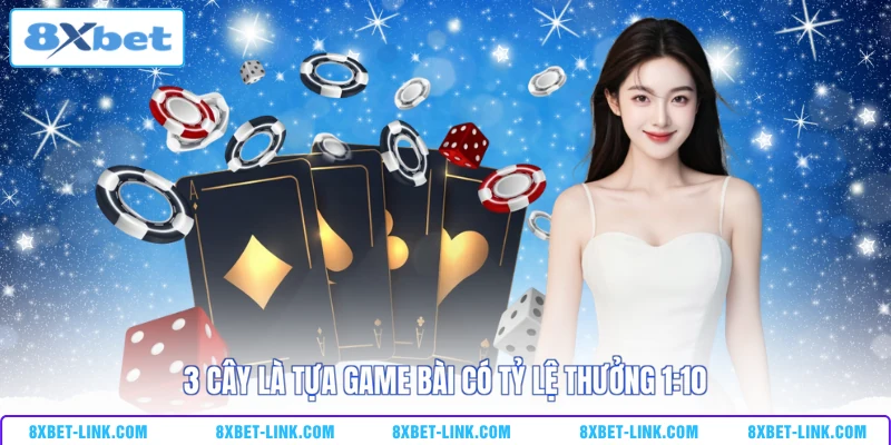 3 Cây là tựa game bài có tỷ lệ thưởng 1:10