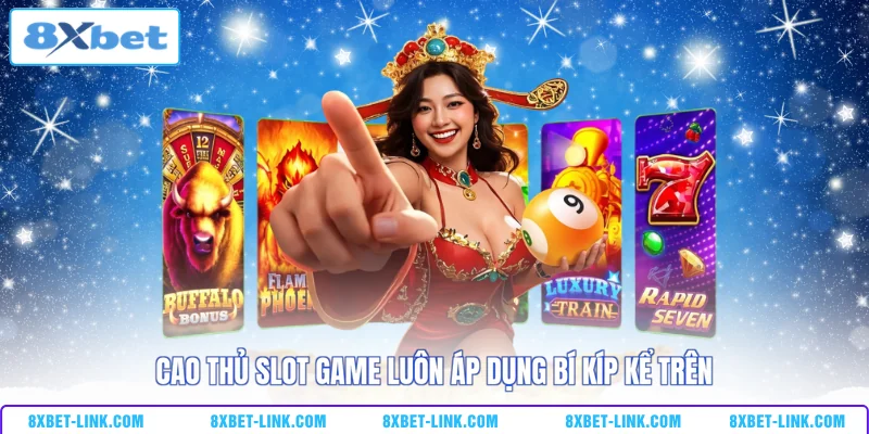 Game Slot 8XBET Cao thủ slot game luôn áp dụng bí kíp kể trên
