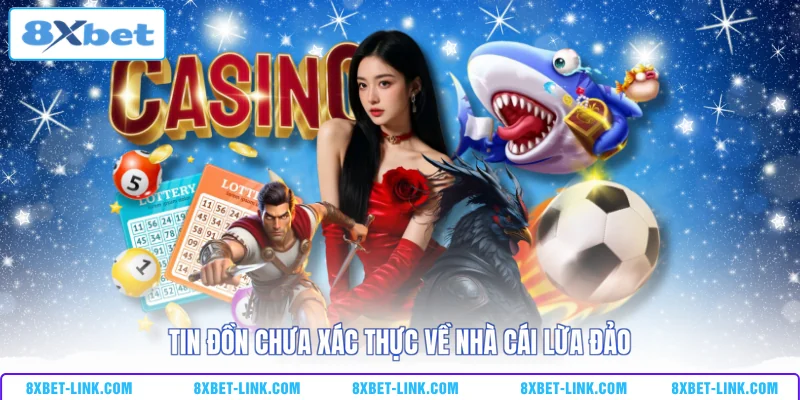 8xbet Có Lừa Đảo Không? Giải Mã Thông Tin Giật Gân Này Tin đồn chưa xác thực về nhà cái lừa đảo